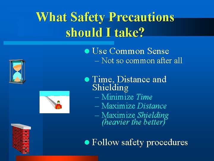 What Safety Precautions should I take? l Use Common Sense – Not so common