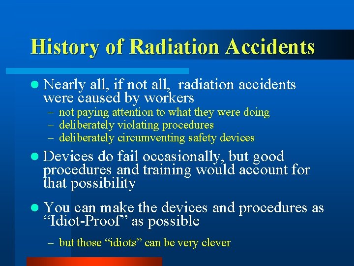 History of Radiation Accidents l Nearly all, if not all, radiation accidents were caused