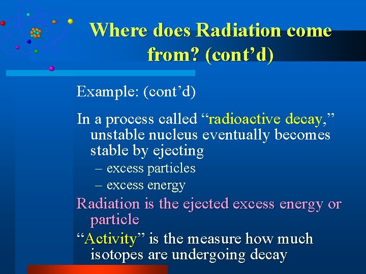 Where does Radiation come from? (cont’d) Example: (cont’d) In a process called “radioactive decay,