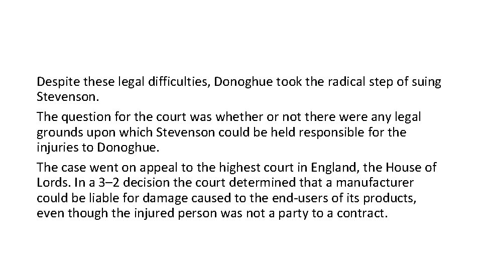 Despite these legal difficulties, Donoghue took the radical step of suing Stevenson. The question