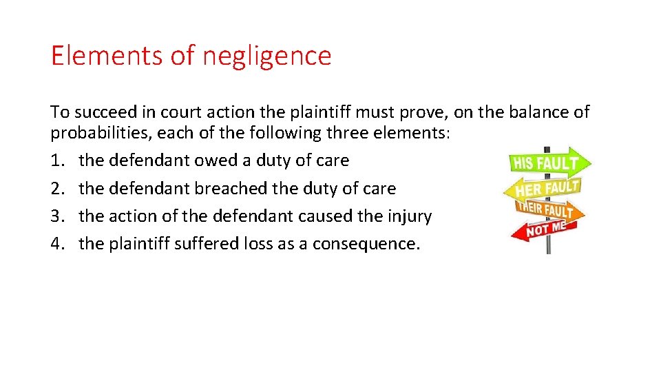 Elements of negligence To succeed in court action the plaintiff must prove, on the