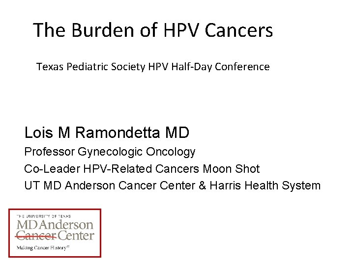 The Burden of HPV Cancers Texas Pediatric Society HPV Half-Day Conference Lois M Ramondetta