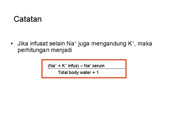 Catatan • Jika infusat selain Na+ juga mengandung K+, maka perhitungan menjadi (Na+ +