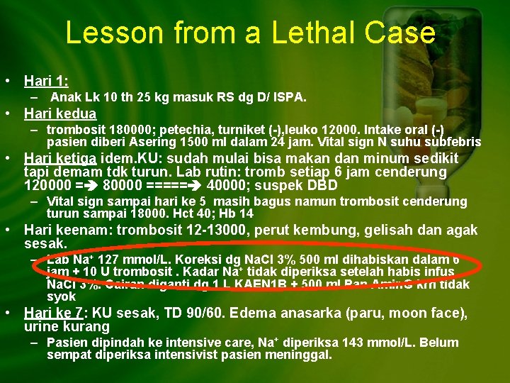 Lesson from a Lethal Case • Hari 1: – Anak Lk 10 th 25