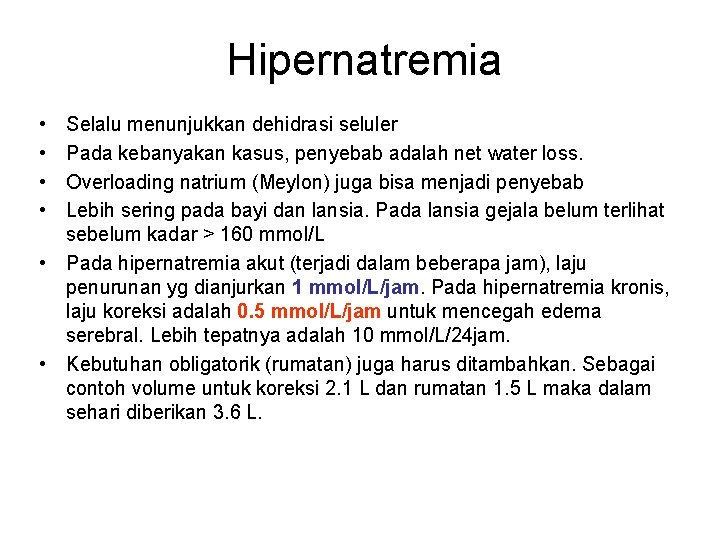 Hipernatremia • • Selalu menunjukkan dehidrasi seluler Pada kebanyakan kasus, penyebab adalah net water