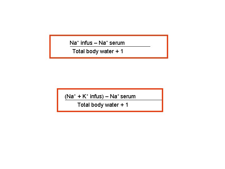 Na+ infus – Na+ serum Total body water + 1 (Na+ + K+ infus)