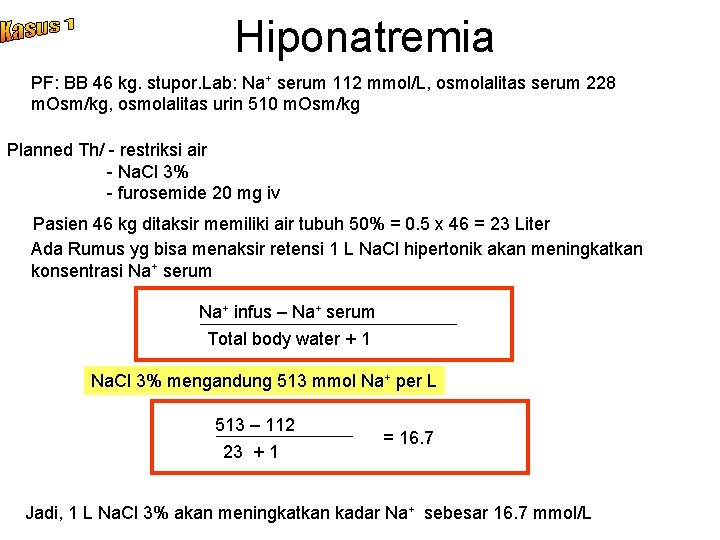 Hiponatremia PF: BB 46 kg. stupor. Lab: Na+ serum 112 mmol/L, osmolalitas serum 228