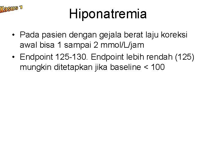 Hiponatremia • Pada pasien dengan gejala berat laju koreksi awal bisa 1 sampai 2