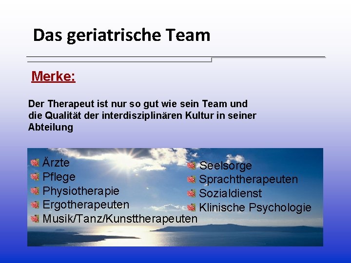 Das geriatrische Team Merke: Der Therapeut ist nur so gut wie sein Team und Das geriatrische Team Merke: Der Therapeut ist nur so gut wie sein Team und