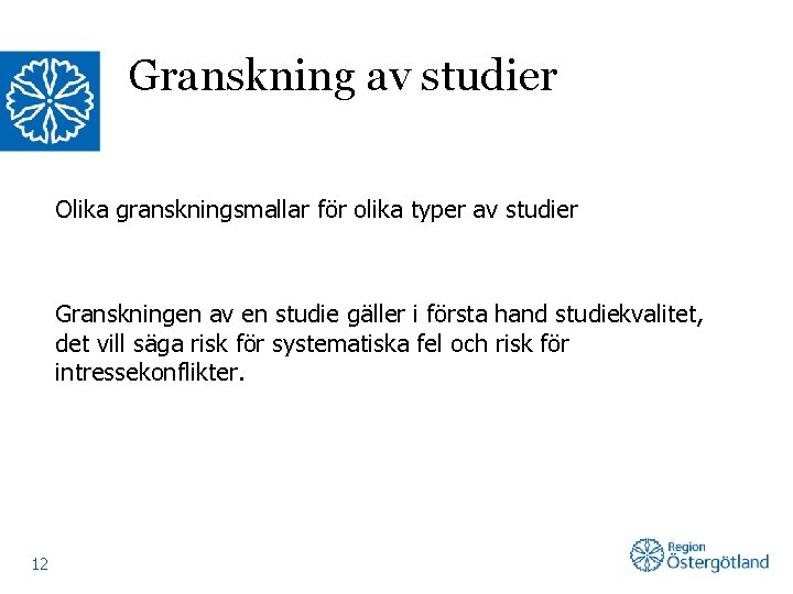Granskning av studier Olika granskningsmallar för olika typer av studier Granskningen av en studie