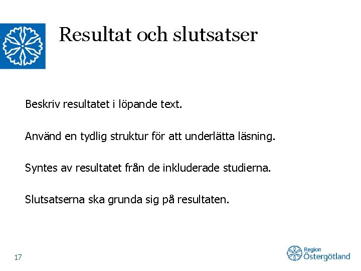 Resultat och slutsatser Beskriv resultatet i löpande text. Använd en tydlig struktur för att