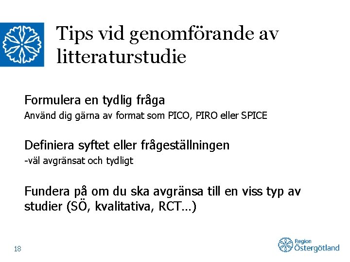 Tips vid genomförande av litteraturstudie Formulera en tydlig fråga Använd dig gärna av format
