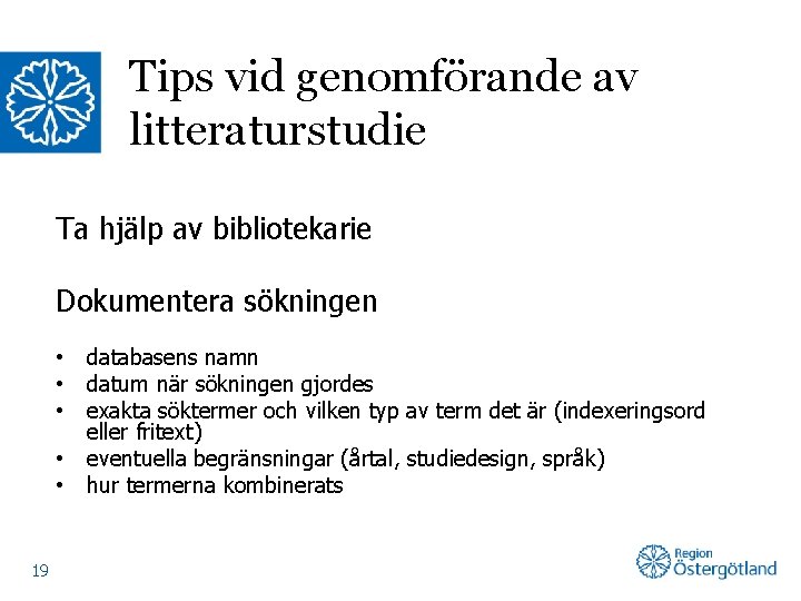 Tips vid genomförande av litteraturstudie Ta hjälp av bibliotekarie Dokumentera sökningen • • •