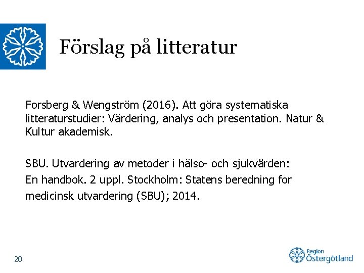 Förslag på litteratur Forsberg & Wengström (2016). Att göra systematiska litteraturstudier: Värdering, analys och