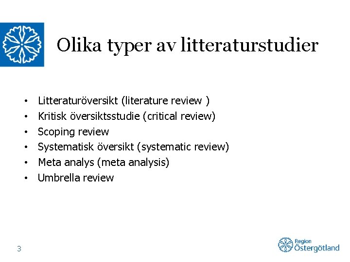 Olika typer av litteraturstudier • • • 3 Litteraturöversikt (literature review ) Kritisk översiktsstudie