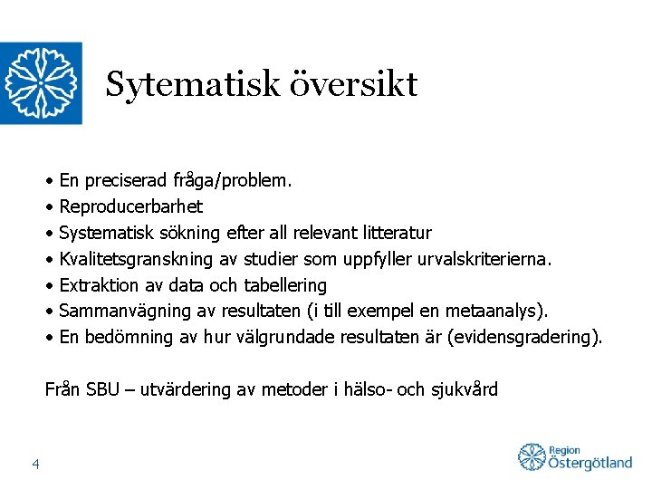 Sytematisk översikt • • En preciserad fråga/problem. Reproducerbarhet Systematisk sökning efter all relevant litteratur