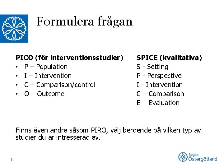 Formulera frågan PICO (för interventionsstudier) • P – Population • I – Intervention •