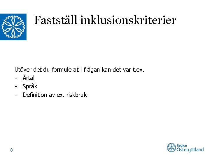 Fastställ inklusionskriterier Utöver det du formulerat i frågan kan det var t. ex. -