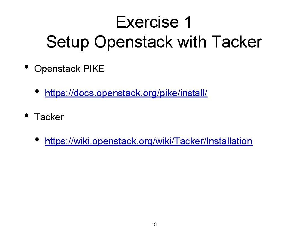 Exercise 1 Setup Openstack with Tacker • Openstack PIKE • • https: //docs. openstack.