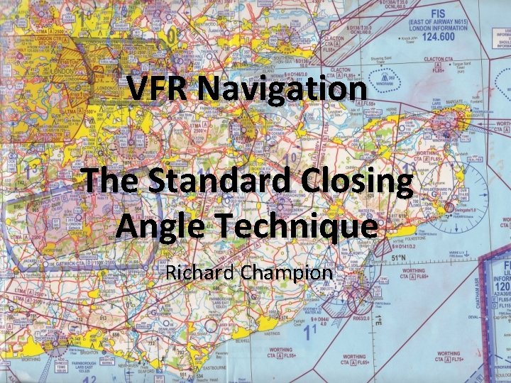 VFR Navigation The Standard Closing Angle Technique Richard Champion 