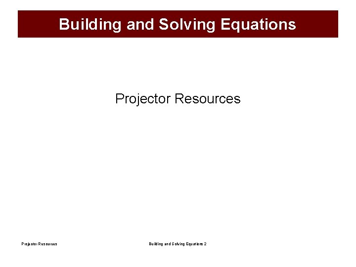 Building and Solving Equations Projector Resources Building and Solving Equations 2 