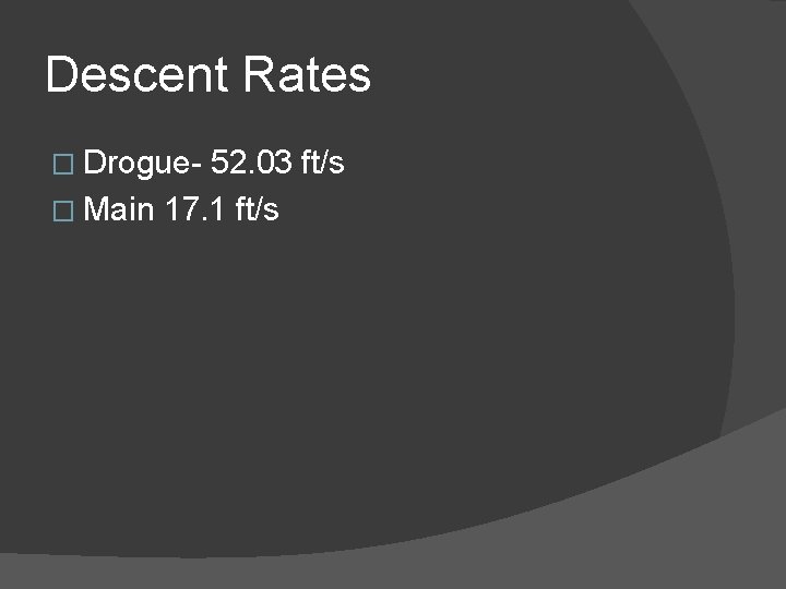 Descent Rates � Drogue- 52. 03 ft/s � Main 17. 1 ft/s 