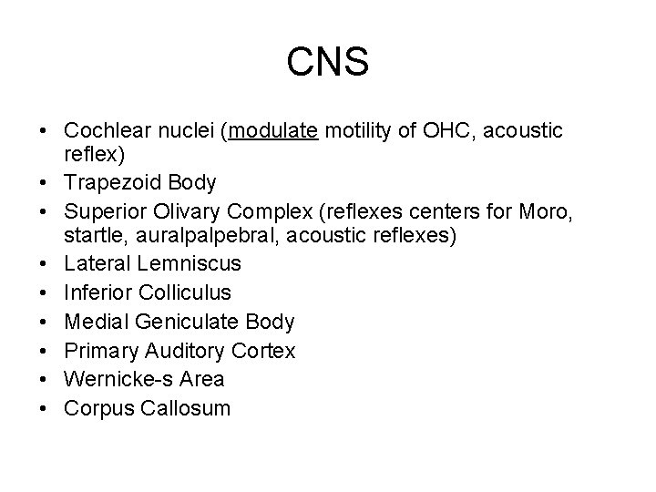 CNS • Cochlear nuclei (modulate motility of OHC, acoustic reflex) • Trapezoid Body •