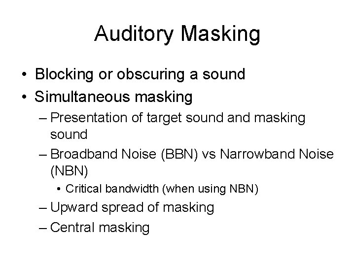 Auditory Masking • Blocking or obscuring a sound • Simultaneous masking – Presentation of