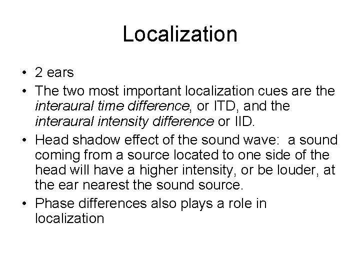 Localization • 2 ears • The two most important localization cues are the interaural