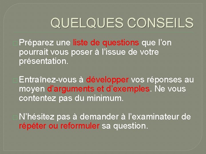 QUELQUES CONSEILS � Préparez une liste de questions que l’on pourrait vous poser à