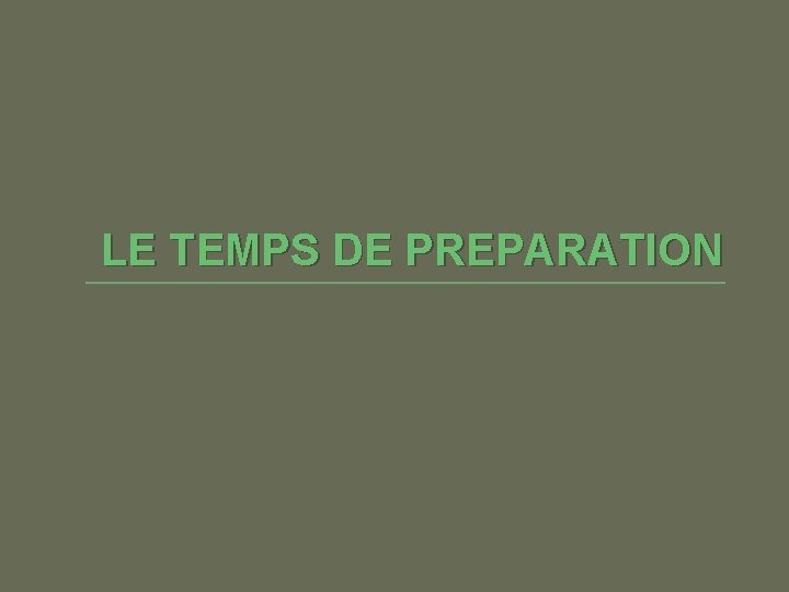 LE TEMPS DE PREPARATION 