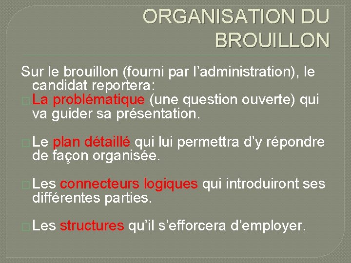 ORGANISATION DU BROUILLON Sur le brouillon (fourni par l’administration), le candidat reportera: � La