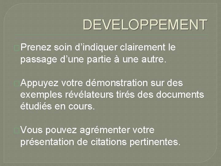 DEVELOPPEMENT �Prenez soin d’indiquer clairement le passage d’une partie à une autre. �Appuyez votre