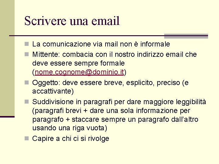 Scrivere una email n La comunicazione via mail non è informale n Mittente: combacia