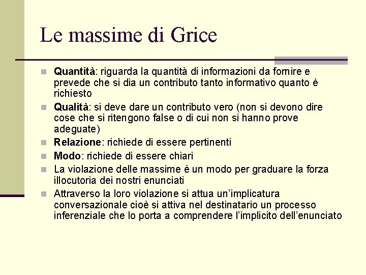 Le massime di Grice n Quantità: riguarda la quantità di informazioni da fornire e