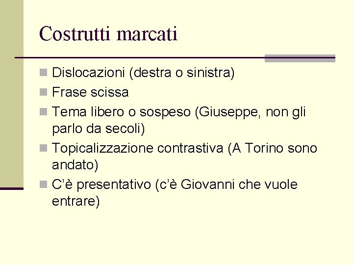 Costrutti marcati n Dislocazioni (destra o sinistra) n Frase scissa n Tema libero o