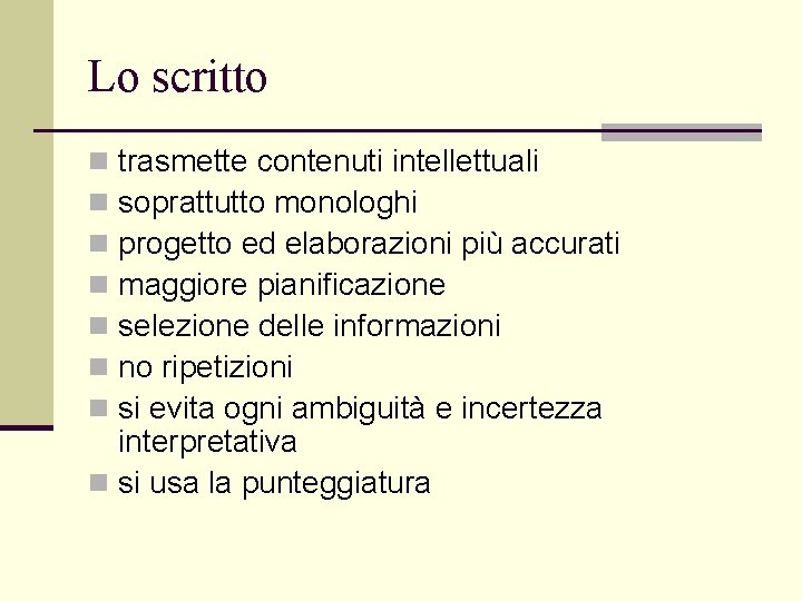 Lo scritto trasmette contenuti intellettuali soprattutto monologhi progetto ed elaborazioni più accurati maggiore pianificazione