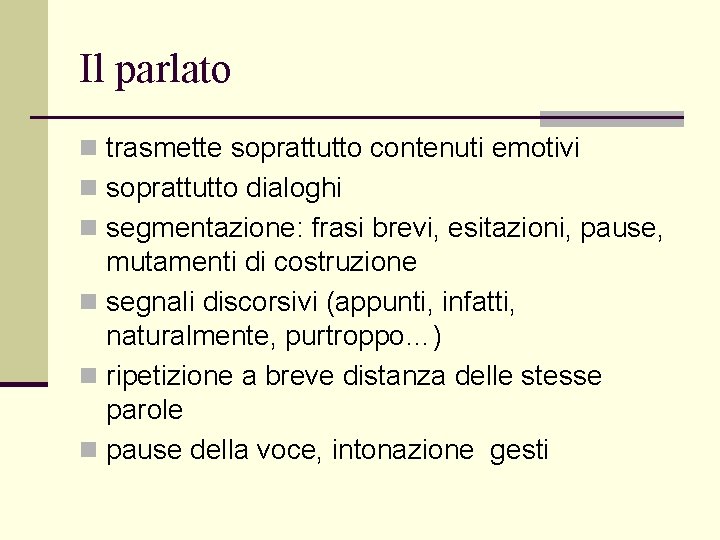 Il parlato n trasmette soprattutto contenuti emotivi n soprattutto dialoghi n segmentazione: frasi brevi,