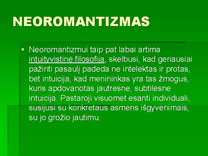 NEOROMANTIZMAS § Neoromantizmui taip pat labai artima intuityvistinė filosofija, skelbusi, kad geriausiai pažinti pasaulį