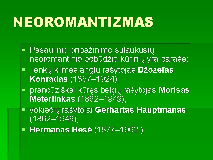 NEOROMANTIZMAS § Pasaulinio pripažinimo sulaukusių neoromantinio pobūdžio kūrinių yra parašę: § lenkų kilmės anglų