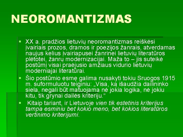 NEOROMANTIZMAS § XX a. pradžios lietuvių neoromantizmas reiškėsi įvairiais prozos, dramos ir poezijos žanrais,