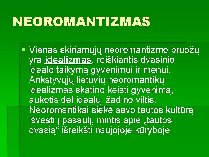 NEOROMANTIZMAS § Vienas skiriamųjų neoromantizmo bruožų yra idealizmas, reiškiantis dvasinio idealo taikymą gyvenimui ir