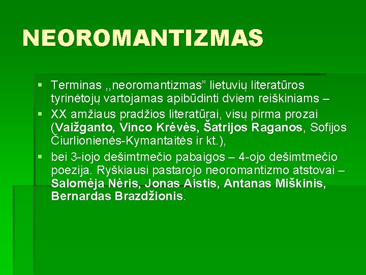 NEOROMANTIZMAS § Terminas , , neoromantizmas” lietuvių literatūros tyrinėtojų vartojamas apibūdinti dviem reiškiniams –