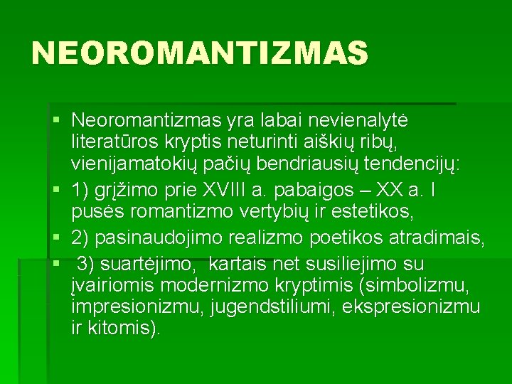 NEOROMANTIZMAS § Neoromantizmas yra labai nevienalytė literatūros kryptis neturinti aiškių ribų, vienijamatokių pačių bendriausių