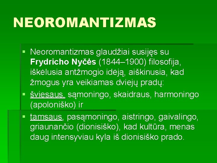 NEOROMANTIZMAS § Neoromantizmas glaudžiai susijęs su Frydricho Nyčės (1844– 1900) filosofija, iškėlusia antžmogio idėją,