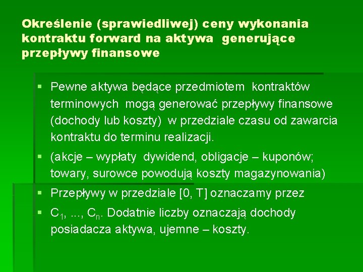 Określenie (sprawiedliwej) ceny wykonania kontraktu forward na aktywa generujące przepływy finansowe § Pewne aktywa