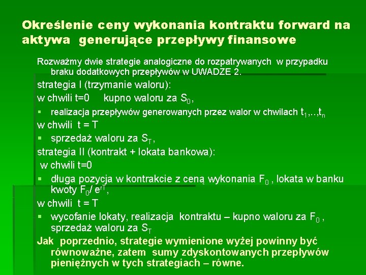 Określenie ceny wykonania kontraktu forward na aktywa generujące przepływy finansowe Rozważmy dwie strategie analogiczne