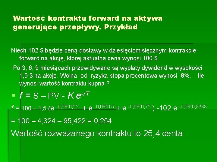 Wartość kontraktu forward na aktywa generujące przepływy. Przykład Niech 102 $ będzie ceną dostawy