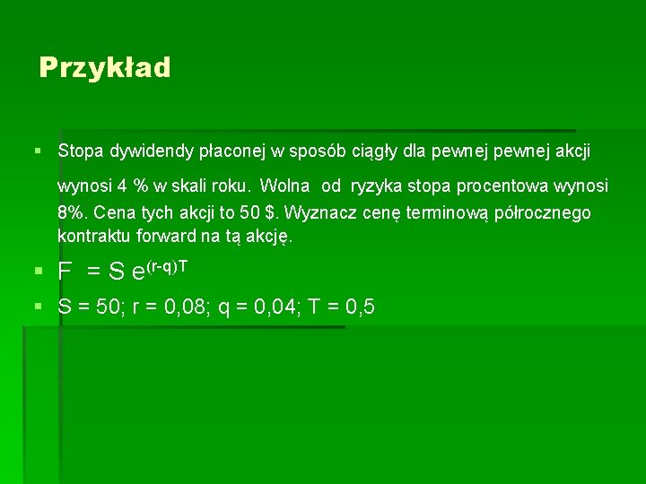 Przykład § Stopa dywidendy płaconej w sposób ciągły dla pewnej akcji wynosi 4 %