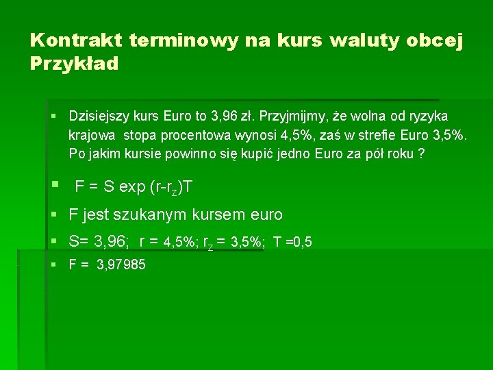 Kontrakt terminowy na kurs waluty obcej Przykład § Dzisiejszy kurs Euro to 3, 96